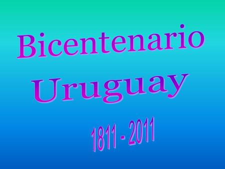 Bicentenario Uruguay 1811 - 2011.
