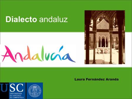 Laura Fernández Aranda Dialecto andaluz. GUIÓN 1.PRESENTACIÓN 2.TÓPICOS SOBRE EL DIALECTO ANDALUZ Y ANDALUCES/AS. 3.EL ANDALUZ ORIENTAL. 4.EL ANDALUZ.