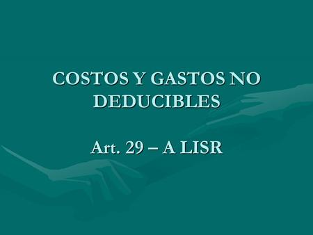 COSTOS Y GASTOS NO DEDUCIBLES Art. 29 – A LISR