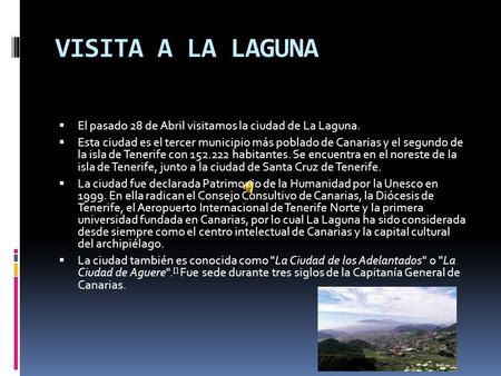 VISITA A LA LAGUNA El pasado 28 de Abril visitamos la ciudad de La Laguna. Esta ciudad es el tercer municipio más poblado de Canarias y el segundo de la.