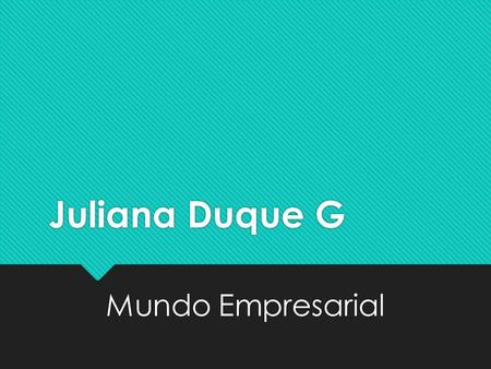 Juliana Duque G Mundo Empresarial.