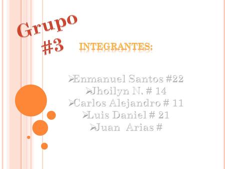 Grupo #3 Enmanuel Santos #22 Jhoilyn N. # 14 Carlos Alejandro # 11