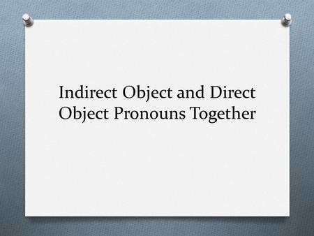 Indirect Object and Direct Object Pronouns Together
