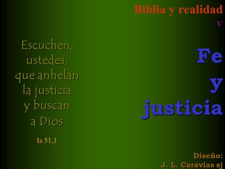 Escuchen, ustedes, que anhelan la justicia y buscan a Dios Is 51,1