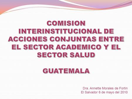 GUATEMALA Dra. Annette Morales de Fortin