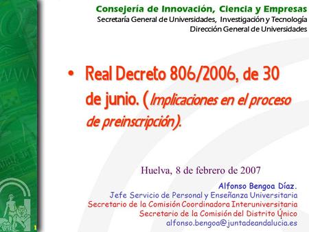 1 1 Consejería de Innovación, Ciencia y Empresas Secretaría General de Universidades, Investigación y Tecnología Real Decreto 806/2006, de 30 de junio.