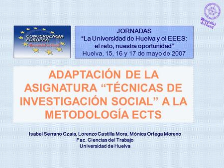 JORNADAS “La Universidad de Huelva y el EEES: el reto, nuestra oportunidad” Huelva, 15, 16 y 17 de mayo de 2007 ADAPTACIÓN DE LA ASIGNATURA “TÉCNICAS.