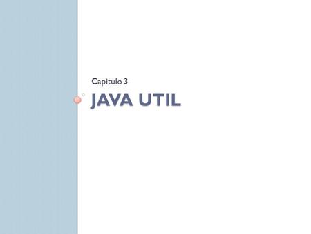 Capitulo 3 Java util.