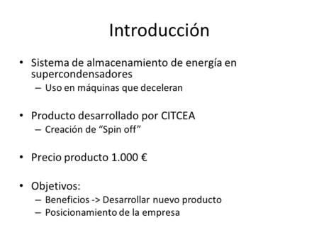 Introducción Sistema de almacenamiento de energía en supercondensadores Uso en máquinas que deceleran Producto desarrollado por CITCEA Creación de “Spin.