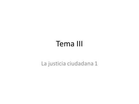 Tema III La justicia ciudadana 1.