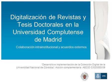 Desarrollo e implementación de la Colección Digital de la Universidad Nacional de Córdoba: Acción complementaria AECID C/020555/08 Digitalización de Revistas.