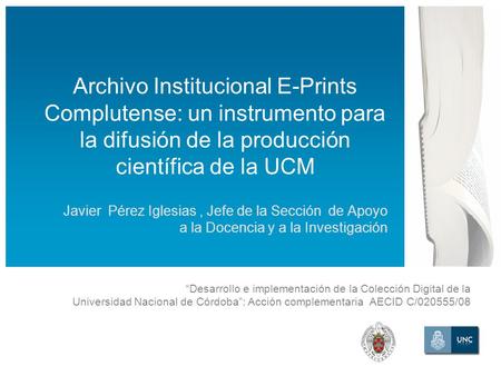 Desarrollo e implementación de la Colección Digital de la Universidad Nacional de Córdoba: Acción complementaria AECID C/020555/08 Archivo Institucional.