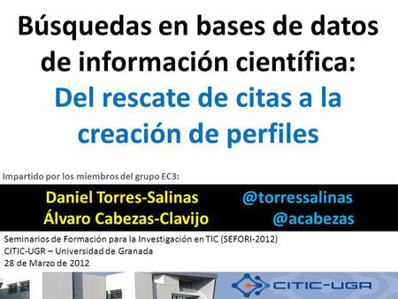 Búsquedas en bases de datos de información científica: Del rescate de citas a la creación de perfiles Daniel Álvaro Cabezas-Clavijo.
