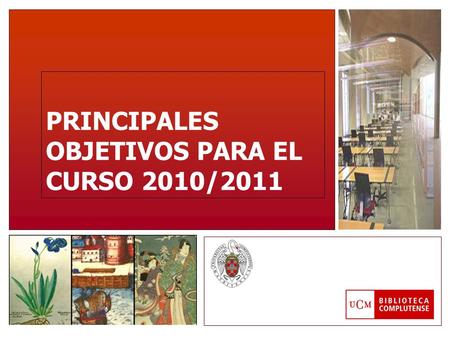 PRINCIPALES OBJETIVOS PARA EL CURSO 2010/2011. Organización y calidad Adecuar la organización del servicio de biblioteca a los recursos disponibles y.