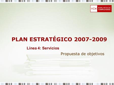 PLAN ESTRATÉGICO 2007-2009 Propuesta de objetivos Línea 4: Servicios.