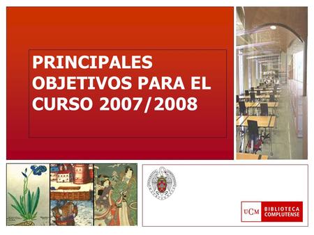 PRINCIPALES OBJETIVOS PARA EL CURSO 2007/2008. Organización y calidad Ejecución del Plan Estratégico 2007/2009. Mejora de los mecanismos de comunicación.
