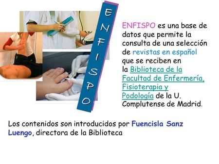 ENFISPO es una base de datos que permite la consulta de una selección de revistas en español que se reciben en la Biblioteca de la Facultad de Enfermería,