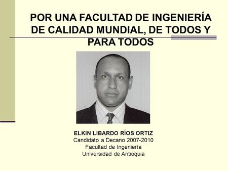 ELKIN LIBARDO RÍOS ORTIZ Candidato a Decano Facultad de Ingeniería