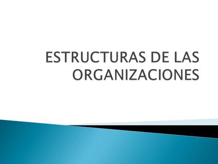 ESTRUCTURAS DE LAS ORGANIZACIONES