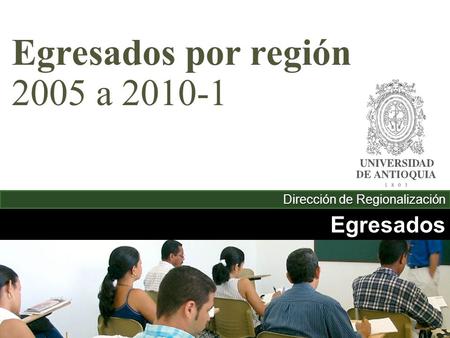 Egresados Egresados por región 2005 a 2010-1 Dirección de Regionalización.