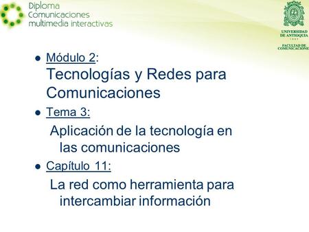 Módulo 2: Tecnologías y Redes para Comunicaciones Tema 3: Aplicación de la tecnología en las comunicaciones Capítulo 11: La red como herramienta para intercambiar.