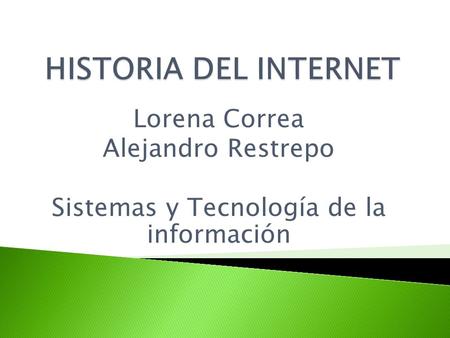 Lorena Correa Alejandro Restrepo Sistemas y Tecnología de la información.