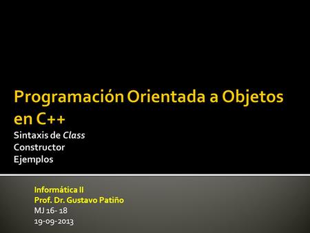 Informática II Prof. Dr. Gustavo Patiño MJ 16- 18 19-09-2013.