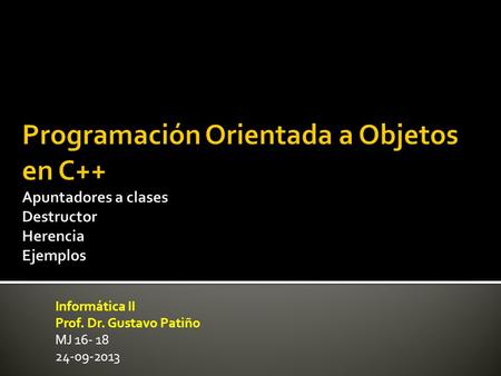 Informática II Prof. Dr. Gustavo Patiño MJ 16- 18 24-09-2013.