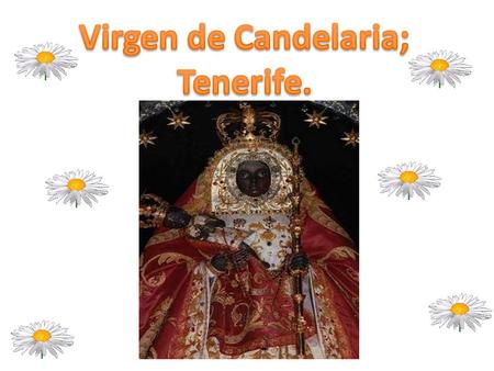 Virgen de Candelaria; Tenerife..