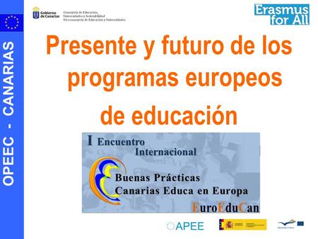 OPEEC - CANARIAS Presente y futuro de los programas europeos de educación.