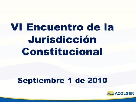 VI Encuentro de la Jurisdicción Constitucional Septiembre 1 de 2010.