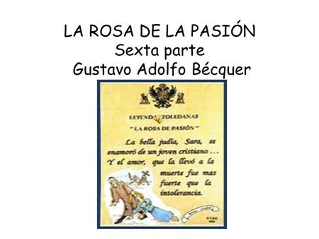 LA ROSA DE LA PASIÓN Sexta parte Gustavo Adolfo Bécquer