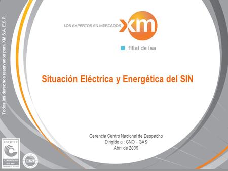 Situación Eléctrica y Energética del SIN Gerencia Centro Nacional de Despacho Dirigido a : CNO - GAS Abril de 2009.