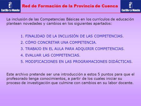 Red de Formación de la Provincia de Cuenca La inclusión de las Competencias Básicas en los currículos de educación plantean novedades y cambios en los.