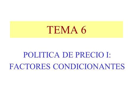 POLITICA DE PRECIO I: FACTORES CONDICIONANTES