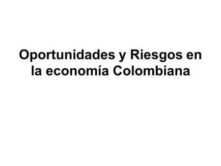 Oportunidades y Riesgos en la economía Colombiana