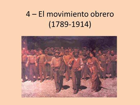 4 – El movimiento obrero ( )