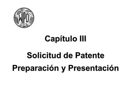 Capítulo III Solicitud de Patente Preparación y Presentación.