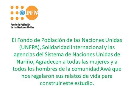 El Fondo de Población de las Naciones Unidas (UNFPA), Solidaridad Internacional y las agencias del Sistema de Naciones Unidas de Nariño, Agradecen a todas.