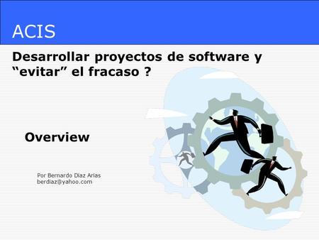 ACIS Desarrollar proyectos de software y “evitar” el fracaso ?