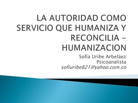 LA AUTORIDAD COMO SERVICIO QUE HUMANIZA Y RECONCILIA - HUMANIZACION