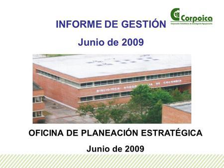 INFORME DE GESTIÓN Junio de 2009 OFICINA DE PLANEACIÓN ESTRATÉGICA Junio de 2009.