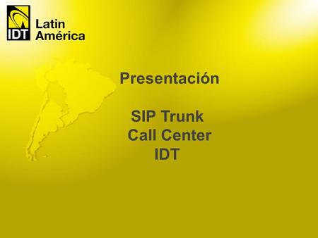 Presentación SIP Trunk Call Center IDT.