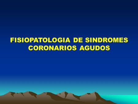 FISIOPATOLOGIA DE SINDROMES CORONARIOS AGUDOS