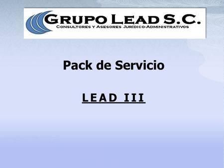 Pack de Servicio LEAD III. Servicio desarrollado para clientes con un alto consumo de Consultoría y Asesoría Jurídico-Administrativa, el diseño de éste.