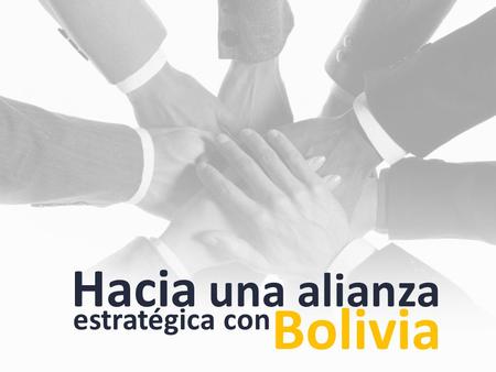 Hacia una alianza Bolivia estratégica con. 5 años de trabajo intenso.