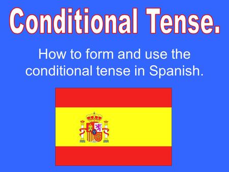 How to form and use the conditional tense in Spanish.