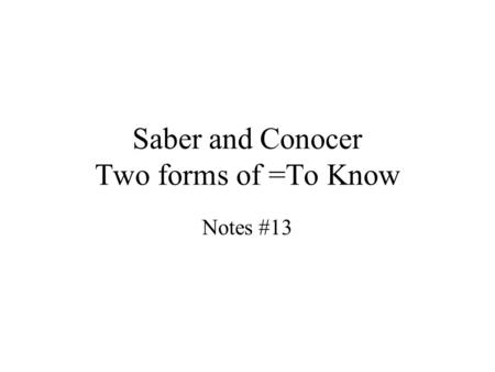 Saber and Conocer Two forms of =To Know
