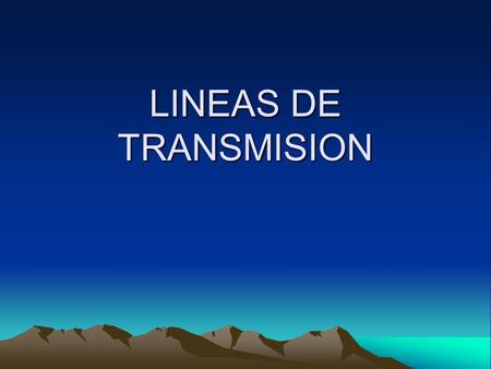 LINEAS DE TRANSMISION.
