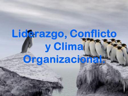 Liderazgo, Conflicto y Clima Organizacional.